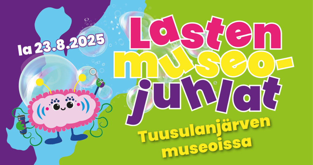 Värikäs mainoskuva tapahtumasta "Lasten museojuhlat Tuusulan järven museoissa". Kuvassa on hymyilevä piirroshahmo, saippuakuplia ja teksti "la 23.8.2025".